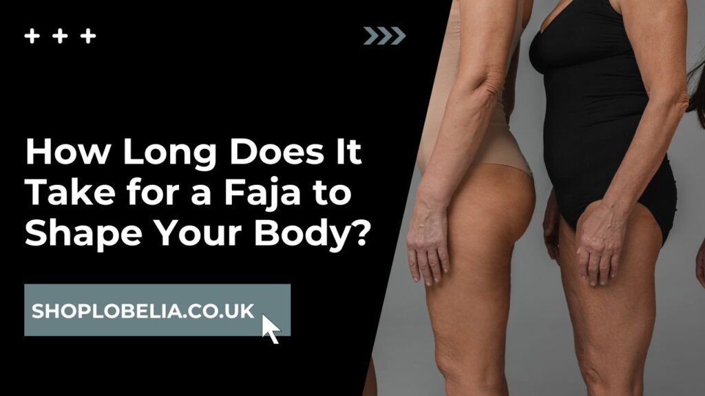 How Long Does It Take for a Faja to Shape Your Body