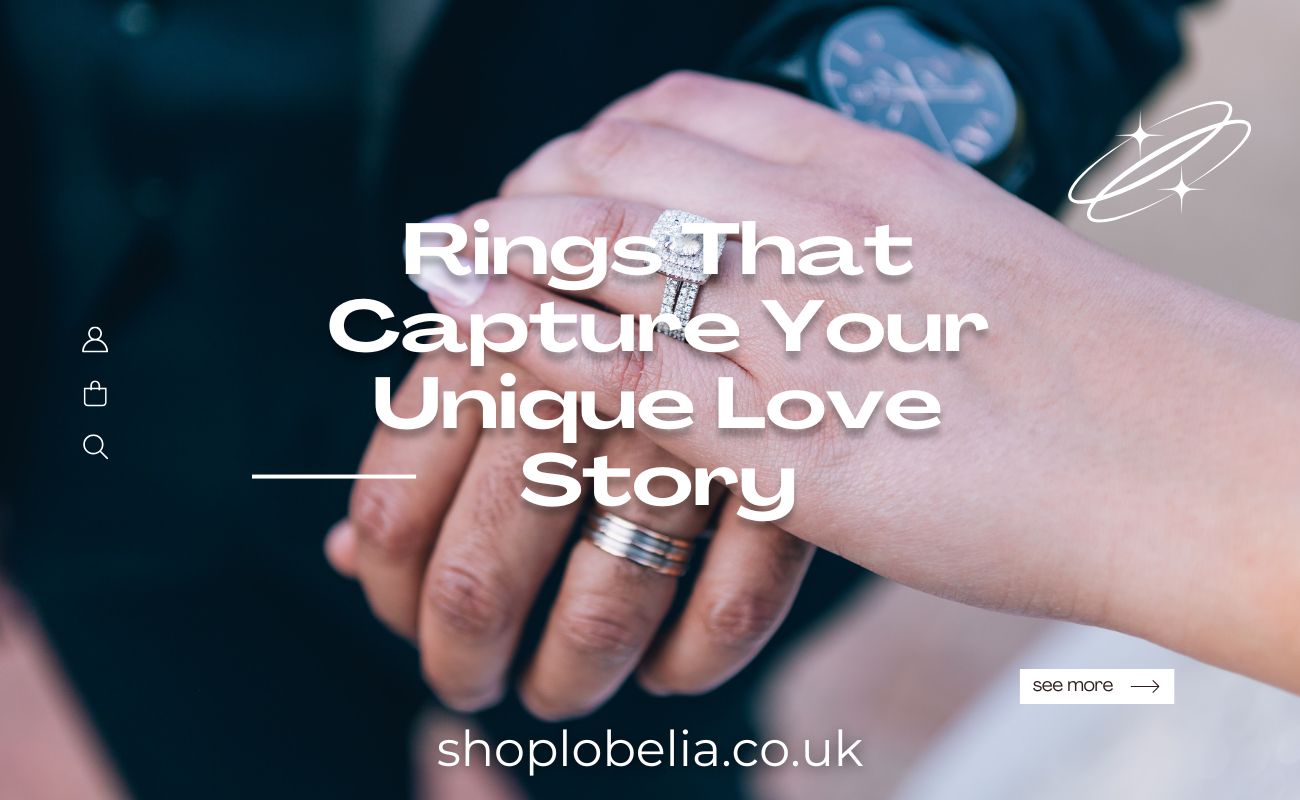 Rings That Capture Your Unique Love Story