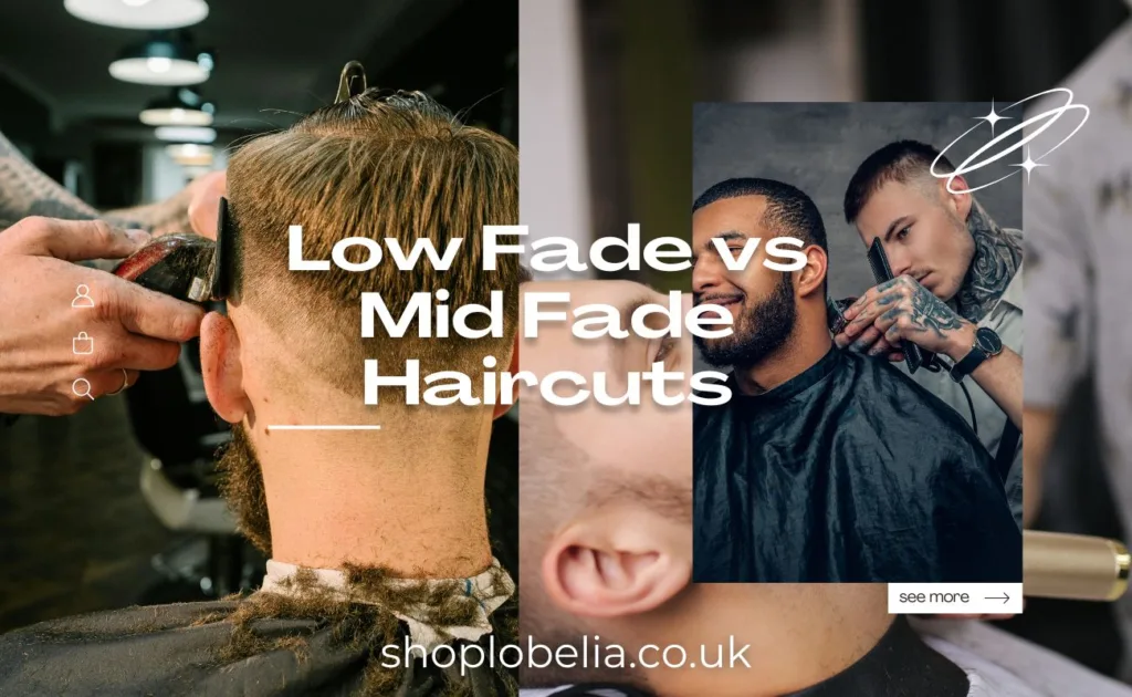 Low Fade vs Mid Fade Haircuts