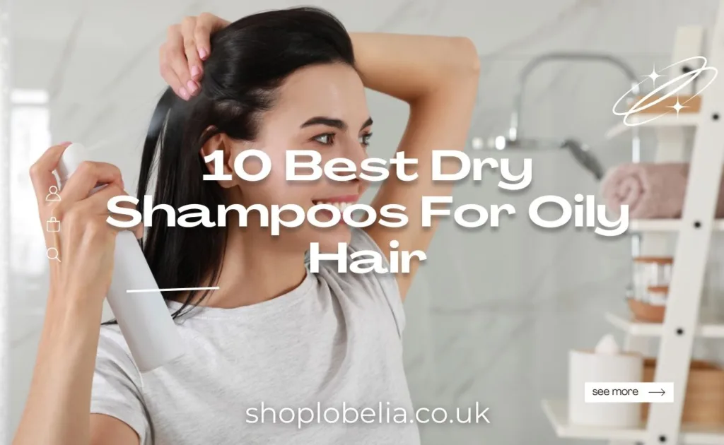 10 best dry shampoo for oily hair